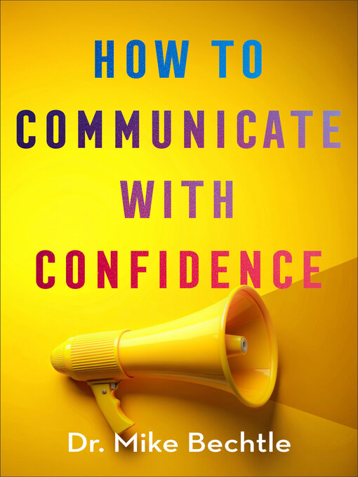 Title details for How to Communicate with Confidence by Dr. Mike Bechtle - Available